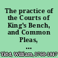 The practice of the Courts of King's Bench, and Common Pleas, in personal actions, and ejectment : to which are added, the law and practice of extents, and the rules of court, and modern decisions, in the Exchequer of pleas /