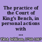 The practice of the Court of King's Bench, in personal actions with references to cases of practice in the Court of Common Pleas /