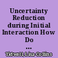 Uncertainty Reduction during Initial Interaction How Do People Get To Know Each Other? /