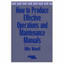 How to produce effective operations and maintenance manuals : Mike Tidwell.