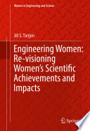 Engineering women : re-visioning women's scientific achievements and impacts /