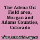 The Adena Oil Field area, Morgan and Adams Counties, Colorado /