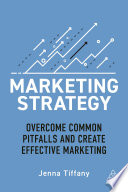 Marketing strategy : overcome common pitfalls and create effective marketing /