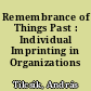 Remembrance of Things Past : Individual Imprinting in Organizations /