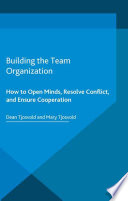 Building the team organization : how to open minds, resolve conflict, and ensure cooperation /