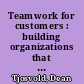 Teamwork for customers : building organizations that take pride in serving /