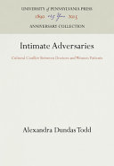 Intimate adversaries : cultural conflict between doctors and women patients /