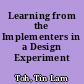 Learning from the Implementers in a Design Experiment /