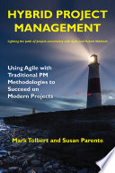 Hybrid Project Management Using Agile with Traditional PM Methodologies to Succeed on Modern Projects.