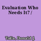Evaluation Who Needs It? /