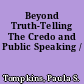 Beyond Truth-Telling The Credo and Public Speaking /