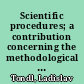 Scientific procedures; a contribution concerning the methodological problems of scientific concepts and scientific explanation.