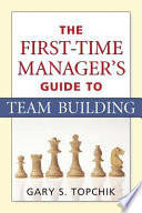 The first-time manager's guide to team building /