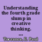 Understanding the fourth grade slump in creative thinking. final report