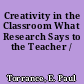 Creativity in the Classroom What Research Says to the Teacher /