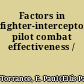 Factors in fighter-interceptor pilot combat effectiveness /