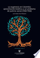 La eugenesia en Colombia : aproximación bioética a un problema de justicia social (1900-1950) /