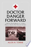 Doctor danger forward : a World War II memoir of a combat medical aidman, First Infantry Division /