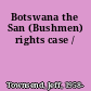 Botswana the San (Bushmen) rights case /