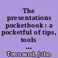 The presentations pocketbook : a pocketful of tips, tools and techniques for making presentations at meetings and conferences of all kinds /