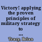 Victory! applying the proven principles of military strategy to achieve success in your business and personal life /