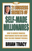 The 21 Success Secrets of Self-Made Millionaires : How to Achieve Financial Independence Faster and Easier Than You Ever Thought Possible.
