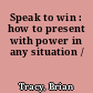 Speak to win : how to present with power in any situation /