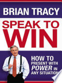 Speak to win : how to present with power in any situation /