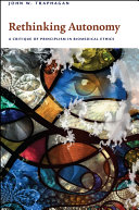 Rethinking autonomy : a critique of principlism in biomedical ethics /