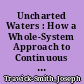 Uncharted Waters : How a Whole-System Approach to Continuous Improvement Can Help Districts Chart a Course to Equity and Excellence This Pandemic School Year /