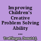 Improving Children's Creative Problem Solving Ability Effects of Distribution of Training, Teacher Involvement, and Teacher's Divergent Thinking Ability on Instruction. Final Report /