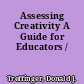 Assessing Creativity A Guide for Educators /