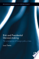Risk and presidential decision-making : the emergence of foreign policy crises /