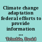Climate change adaptation federal efforts to provide information could help government decision making : testimony before the Subcommittee on Oceans, Atmosphere, Fisheries, and Coast Guard, Committee on Commerce, Science, and Transportation, U.S. Senate /