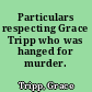 Particulars respecting Grace Tripp who was hanged for murder.