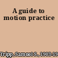 A guide to motion practice