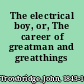 The electrical boy, or, The career of greatman and greatthings