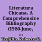 Literatura Chicana. A Comprehensive Bibliography (1980-June, 1984). Working Bibliography Series No. 1