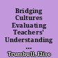 Bridging Cultures Evaluating Teachers' Understanding of Cross-Cultural Conflicts /