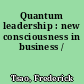 Quantum leadership : new consciousness in business /