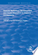 Suicidal Behaviour, Bereavement and Death Education in Chinese Adolescents : Hong Kong Studies /