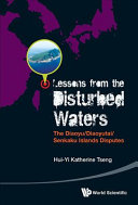 Lessons from the disturbed waters : the Diaoyu/Diaoyutai/Senkaku Islands disputes /