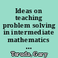 Ideas on teaching problem solving in intermediate mathematics : a guidebook for teachers /