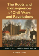 The roots and consequences of civil wars and revolutions : conflicts that changed world history /