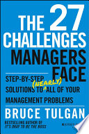 The 27 challenges managers face : step-by-step solutions to (nearly) all of your management problems /
