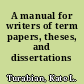 A manual for writers of term papers, theses, and dissertations /