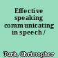 Effective speaking communicating in speech /
