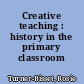 Creative teaching : history in the primary classroom /