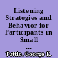 Listening Strategies and Behavior for Participants in Small Group Processes A Need Based Prescription /