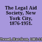 The Legal Aid Society, New York City, 1876-1951.